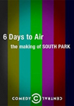 6 Days to Air: The Making of South Park